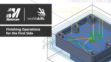 WorldSkills Mastercam Tutorial | Finishing Operations for the First Side
