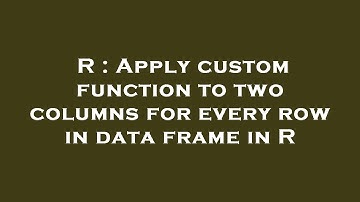 R : Apply custom function to two columns for every row in data frame in R