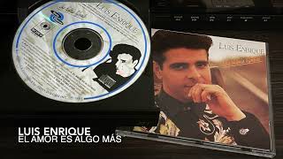 Video thumbnail of "04. El amor es algo más - LUIS ENRIQUE (Una Historia Diferente - 1991)"