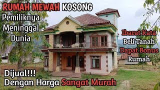 Rumah Mewah Kosong Pemilik Nya Meninggal Dunia Akan Dijual Dengan Harga Yang Sangat Murah Sekali