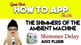 The Shimmers of the Ambient Machine with Shimmer Delay on iOS - How To App on iOS! - EP 262 S5