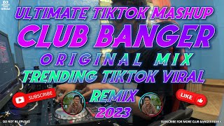 ULTIMATE TIKTOK MASHUP CLUB BANGER ORIGINAL MIX - TIKTOK VIRAL REMIX 2023 - DJ MICHAEL JOHN 