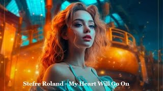 Stefre Roland - My Heart Will Go On