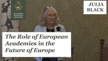 Julia Black - The role of european Academies in the future of Europe