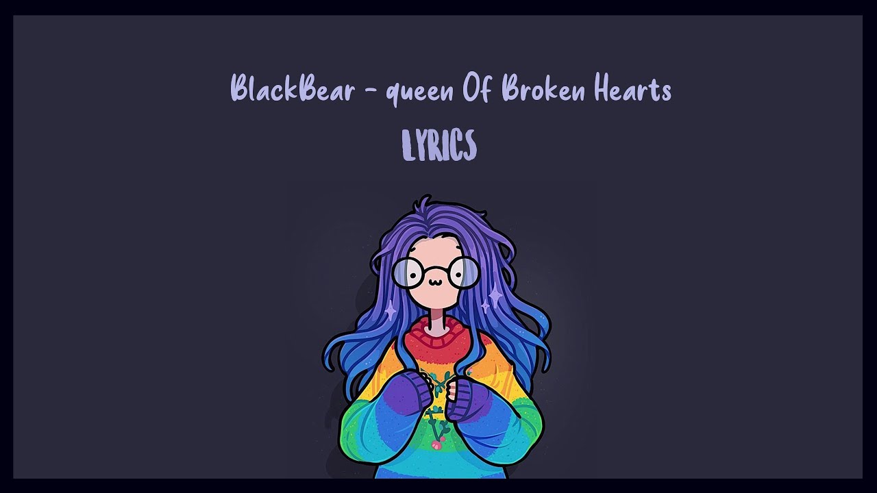 ↬BlackBear queen Of Broken Hearts Lyrics YouTube