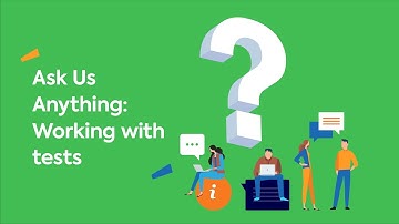 Ask us Anything - Working with tests