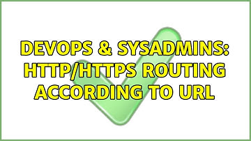 DevOps & SysAdmins: HTTP/HTTPS routing according to URL (2 Solutions!!)
