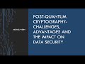 Post-Quantum Cryptography: Challenges, Benefits, and Future Data Security 🔐