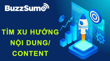 Bắt Kịp Xu Hướng Nội Dung Content Với Buzzsumo - Công Cụ Marketing 2023