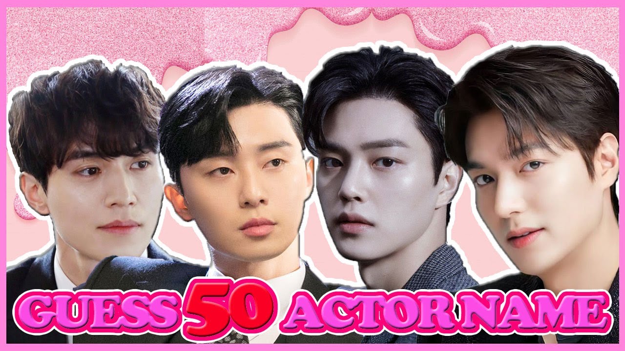 KDRAMA QUIZ | GUESS 50 KOREAN ACTOR NAME