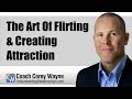 The Art Of Flirting & Creating Attraction