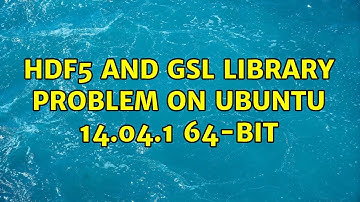 Ubuntu: HDF5 and GSL library problem on Ubuntu 14.04.1 64-bit