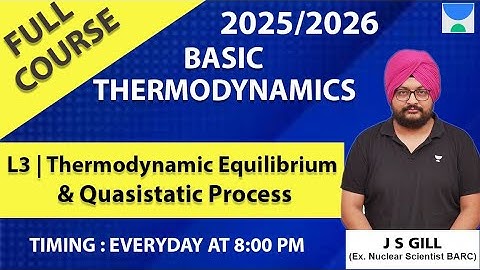 L3 Thermodynamic Equilibrium & Quasistatic Process | Basic Thermodynamics | J S Gill