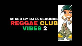 REGGAE CLUB VIBES 2 - DJ D. SECONDS