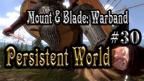 Mount & Blade: Warband - Persistent World - Episode 30 (Special Episode)