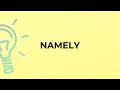 What is the meaning of the word NAMELY?