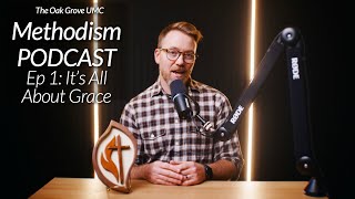 METHODISM Podcast Episode 1: IT'S ALL ABOUT GRACE