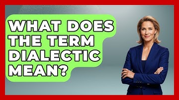 What Does The Term Dialectic Mean? - Europe Through the Ages