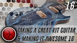 Ep 16  Taking a Great Kit Guitar and making it Awesome