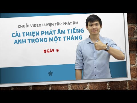 CẢI THIỆN PHÁT ÂM TIẾNG ANH TRONG 1 THÁNG - NGÀY 9 | Series học phát âm