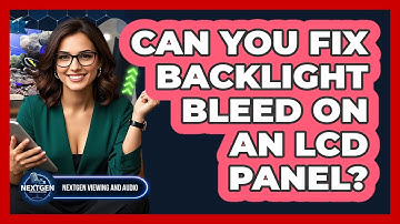 Can You Fix Backlight Bleed On An LCD Panel? - NextGen Viewing and Audio