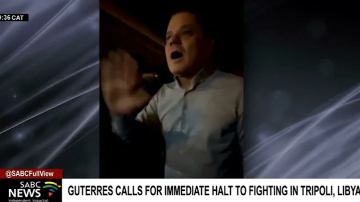 UN Secretary-General calls for an immediate halt to fighting in Tripoli,  Libya