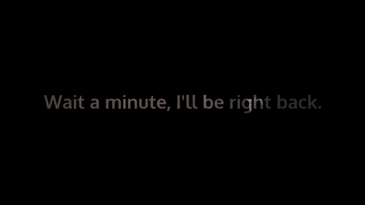 Wait A Minute I ll Be Right Back YouTube