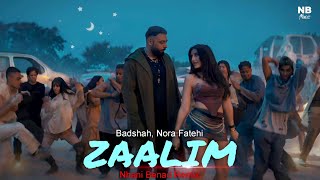 ZAALIM - Badshah, Nora Fatehi (Nhani Benad Remix)