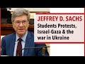 Jeffrey sachs speaks out on student protests israelgaza  ukraine
