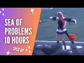 Sea Of Problems (Sped Up) 10 Hours