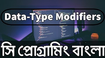 Data Type Modifiers 09 | C Programming Bangla Tutorial