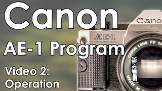 Canon AE-1 Program Video 2: Batteries, Lenses, Load Film, Double Exposures, Light Meter, and Modes