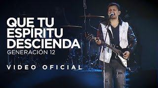 Video thumbnail of "Generación 12  - Que tu espíritu descienda (VIDEO OFICIAL)"