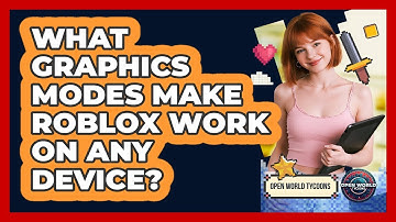 What Graphics Modes Make Roblox Work On Any Device? - Open World Tycoons