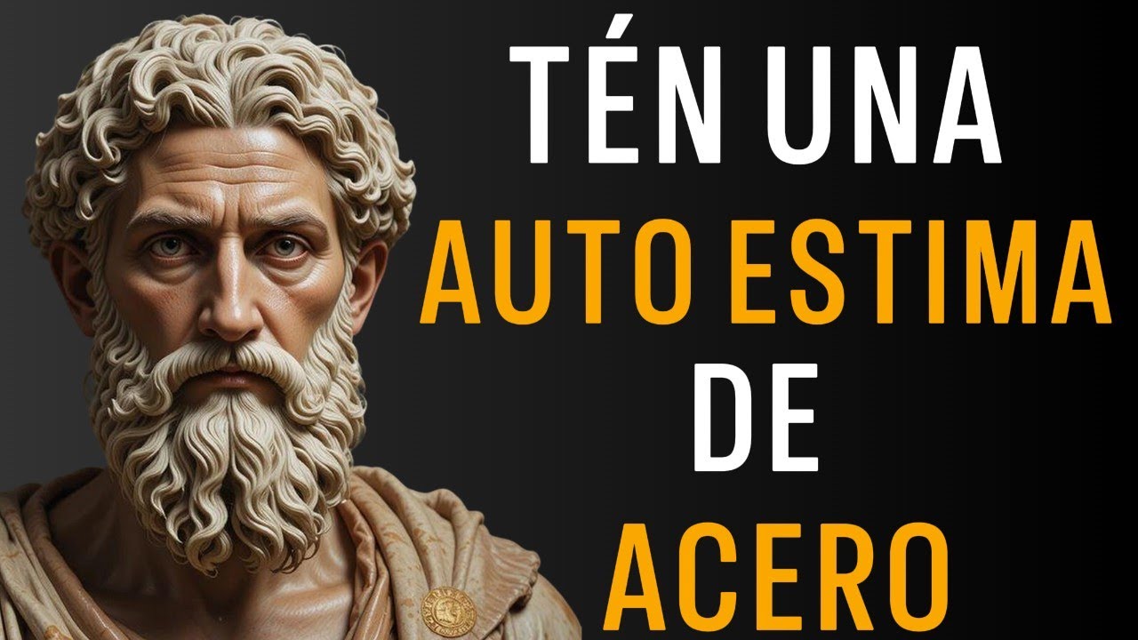 10 CLAVES ESTOICAS Para Una AUTOESTIMA INDESTRUCTIBLE | ESTOICISMO