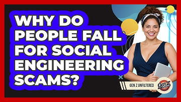 Why Do People Fall For Social Engineering Scams? - Gen Z Unfiltered