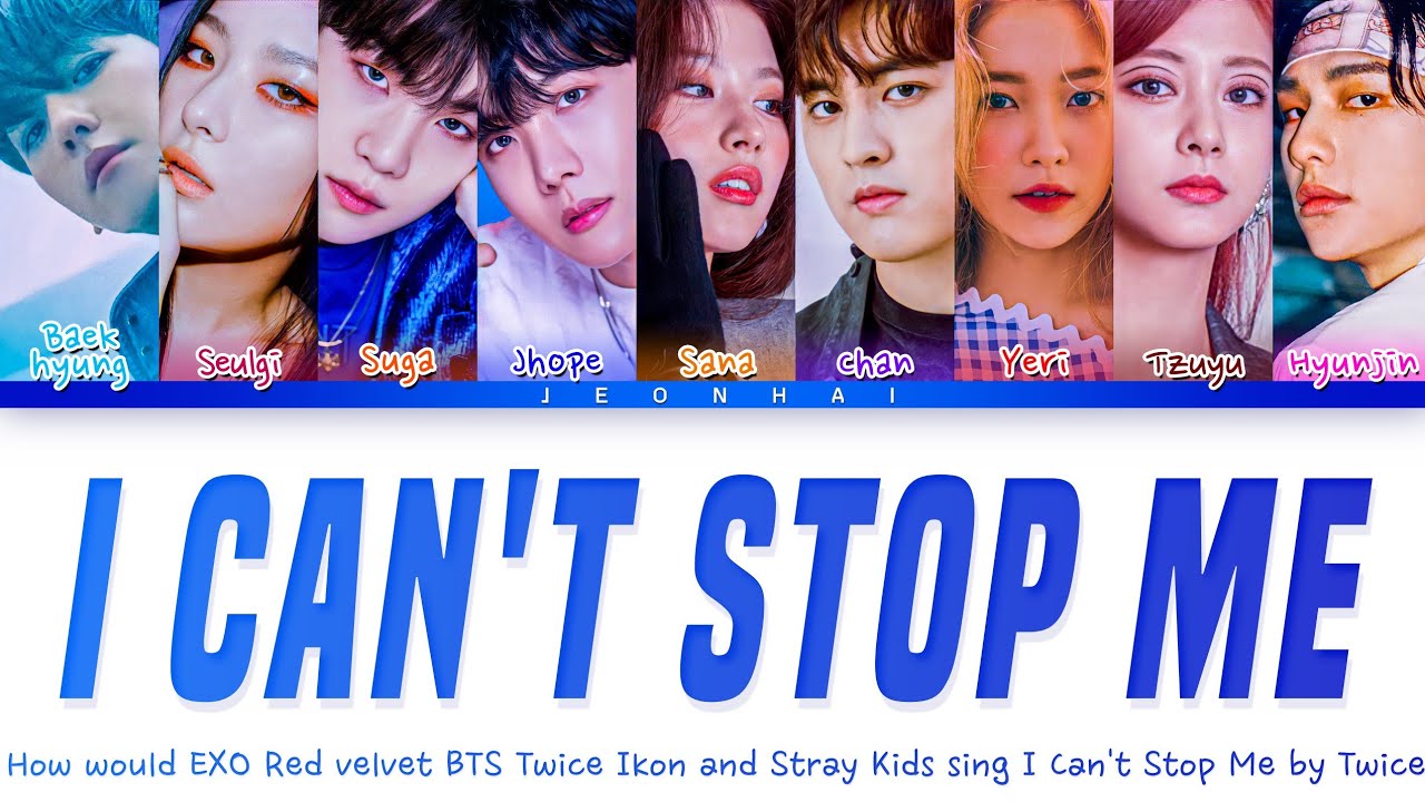 Watch How would EXO Red velvet BTS Twice Ikon and Stray Kids sing I Can't Stop Me by Twice on YouTube Watch How would EXO Red velvet BTS Twice Ikon and Stray Kids sing I Can't Stop Me by Twice on YouTube