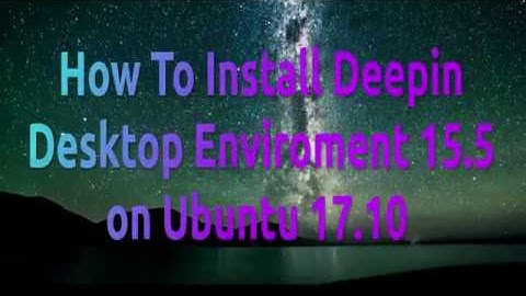 How To Install Deepin Desktop Environment 15.5 on Ubuntu 17.10