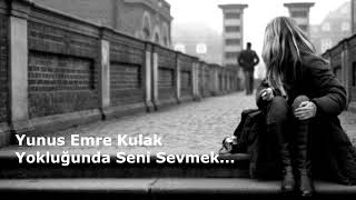 Yunus Emre Kulak - Yokluğunda Seni Sevmek