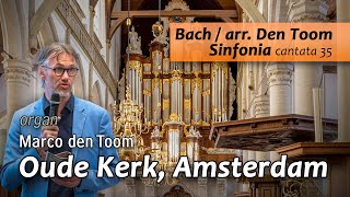 Bach: Sinfonia Cantata 35  Oude Kerk Amsterdam | MARCO DEN TOOM, organ