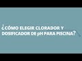 Cómo elegir clorador y dosificador de pH para piscina