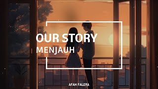 Menjauh - Our story (Lirik Indonesia)