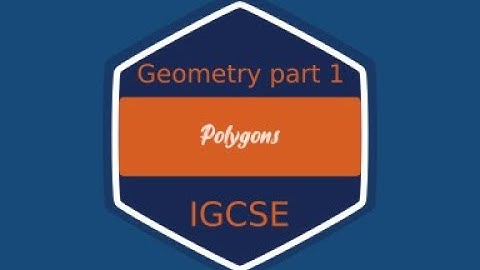Geometry part 1: Polygons (Cambridge IGCSE  Mathematics)