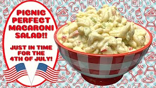 PICNIC PERFECT MACARONI SALAD  JUST IN TIME FOR 4TH OF JULY