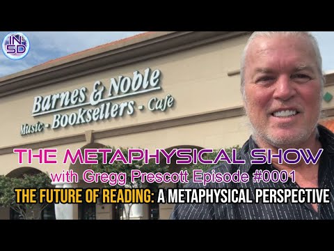 The Future of Reading: A Metaphysical Perspective - The Metaphysical Show with Gregg Prescott - #01