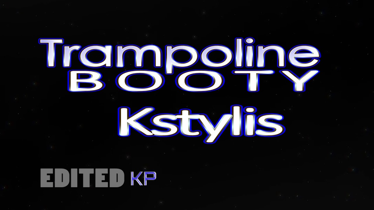 Trampoline Booty CLEAN Kstylis YouTube