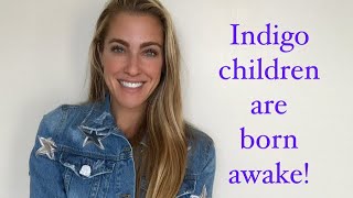 Indigo Children are born awake!