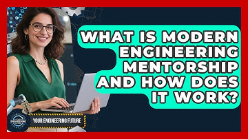 What Is Modern Engineering Mentorship And How Does It Work? - Your Engineering Future