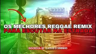 OS MELHORES REGGAE REMIX PARA ESCUTAR NA ESTRADA 👽👽