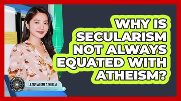 Why Is Secularism Not Always Equated With Atheism?